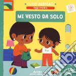 Mi vesto da solo. I libri animati. Ediz. a colori