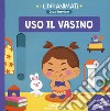 Uso il vasino. I libri animati. Oggi imparo libro