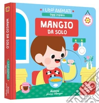 Mangio da solo. Ediz. a colori