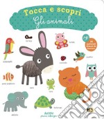 Gli animali. Tocca e scopri. Ediz. illustrata libro