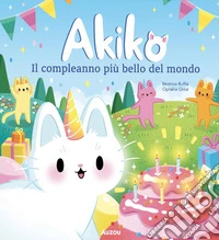 Akiko. Il compleanno più bello del mondo. Ediz. a colori libro