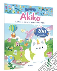 Akiko. Il magico paese degli unigatti. Ediz. a colori. Con più di 200 adesivi riposizionabili libro