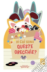 Di chi sono queste orecchie? Ediz. a colori libro