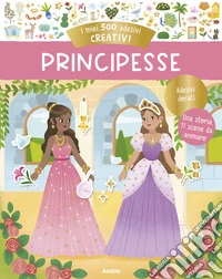 Principesse. I miei 500 adesivi creativi. Ediz. a colori libro