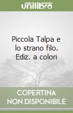 Piccola Talpa e lo strano filo. Ediz. a colori libro