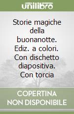 Storie magiche della buonanotte. Ediz. a colori. Con dischetto diapositiva. Con torcia libro