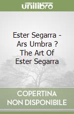 Ester Segarra - Ars Umbra ? The Art Of Ester Segarra libro