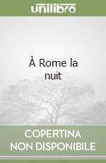 À Rome la nuit libro