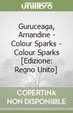 Guruceaga, Amandine - Colour Sparks - Colour Sparks [Edizione: Regno Unito] libro