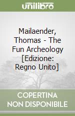 Mailaender, Thomas - The Fun Archeology [Edizione: Regno Unito] libro