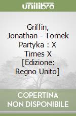 Griffin, Jonathan - Tomek Partyka : X Times X [Edizione: Regno Unito] libro
