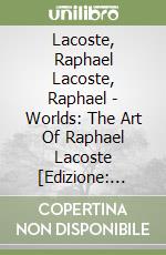 Lacoste, Raphael Lacoste, Raphael - Worlds: The Art Of Raphael Lacoste [Edizione: Regno Unito] libro