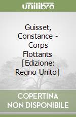 Guisset, Constance - Corps Flottants [Edizione: Regno Unito] libro