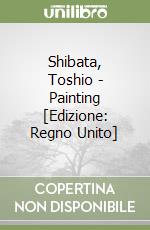 Shibata, Toshio  - Painting [Edizione: Regno Unito] libro