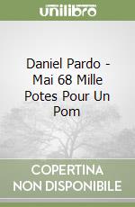 Daniel Pardo - Mai 68 Mille Potes Pour Un Pom libro