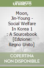 Moon, Jin-Young - Social Welfare In Korea 1 : A Sourcebook [Edizione: Regno Unito] libro