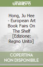 Hong, Ju Hee - European Art Book Fairs On The Shelf [Edizione: Regno Unito] libro