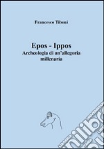 Epos-Ippos. Archeologia di un'allegoria millenaria