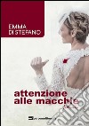 Attenzione alle macchie libro di Di Stefano Emma