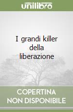 I grandi killer della liberazione