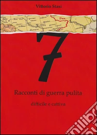 7 Racconti di guerra pulita, difficile e cattiva libro