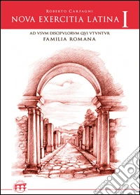 Nova exercitia latina. Ad usum discipulorum qui familia romana utuntur. Vol. 1 libro