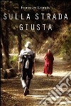 Sulla strada giusta libro di Grandis Francesco