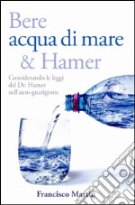 Bere acqua di mare e Hamer. Considerando le leggi del dr. Hamer sull'autoguarigione libro