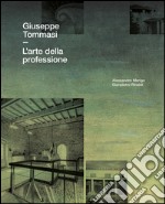 Giuseppe Tommasi. L'arte della professione. Ediz. illustrata libro