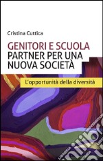 Genitori e scuola partner per una nuova società. L'opportunità della diversità libro