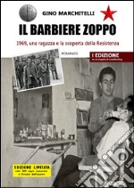 Il barbiere zoppo. 1969, una ragazza e la scoperta della Resistenza libro