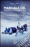 Manuale del motoviaggiatore. Come pianificare e vivere la più grande avventura in sella alla tua moto libro di Nencini Gionata