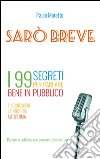 Sarò breve. I 99 segreti per parlare bene in pubblico e accrescere la propria autostima libro