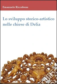 Lo sviluppo storico-artistico nelle chiese di Delia libro
