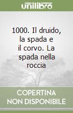 1000. Il druido, la spada e il corvo. La spada nella roccia libro