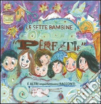 Le sette bambine «perfette» e altri imperfettissimi racconti libro