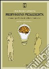 Professione pedagogista. Manuale per l'avvio della libera professione libro