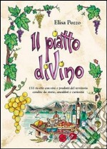 Il piatto diVino. 133 ricette con vini e prodotti del territorio condite da storie, aneddoti e curiosità libro