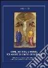 Come soffrire e morire per amore di Cristo crocifisso. Riflessioni e citazioni sulla sofferenza, sulla volontà divina e sulla morte cristiana libro