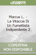 Marcus L. - La Vitaccia Di Un Fumettista Indipendente 2 libro