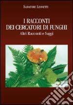 I racconti dei cercatori di funghi. Altri racconti e saggi