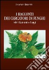 I racconti dei cercatori di funghi. Altri racconti e saggi libro di Leonetti Salvatore