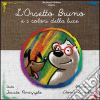 L'orsetto Bruno e i colori della luce. Ediz. illustrata libro