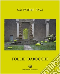 Salvatore Sava. Follie barocche. Ediz. illustrata libro