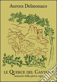 Le querce del cantone. Memorie della pietra cupa