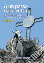 A un passo dalla vetta. Vol. 1: I più affascinanti trekking sull'appennino delle 4 province