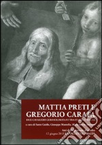 Mattia Preti e Gregorio Carafa. Due cavalieri gerosolimitani tra Italia e Malta libro