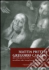 Mattia Preti e Gregorio Carafa. Due cavalieri gerosolimitani tra Italia e Malta libro