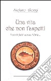 Una vita che non t'aspetti. I conti fatti senza l'oste... libro di Giorgi Stefano