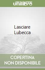 Lasciare Lubecca libro